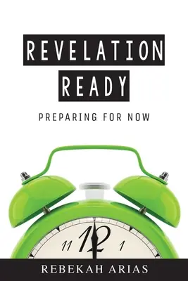 L'Apocalypse est prête : Se préparer pour maintenant - Revelation Ready: Preparing for Now