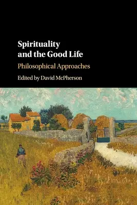 La spiritualité et la bonne vie : Approches philosophiques - Spirituality and the Good Life: Philosophical Approaches
