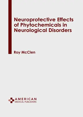 Effets neuroprotecteurs des substances phytochimiques dans les troubles neurologiques - Neuroprotective Effects of Phytochemicals in Neurological Disorders