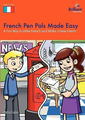 Correspondants français faciles - Une façon amusante d'écrire en français et de se faire un nouvel ami - French Pen Pals Made Easy - A Fun Way to Write French and Make a New Friend