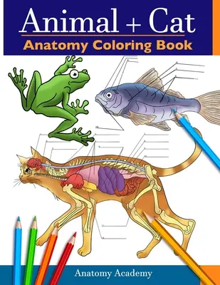 Animal & Cat Anatomy Coloring Book : 2-in-1 Compilation Incredibly Detailed Self-Test Veterinary & Feline Anatomy Color workbook - Animal & Cat Anatomy Coloring Book: 2-in-1 Compilation Incredibly Detailed Self-Test Veterinary & Feline Anatomy Color workbook