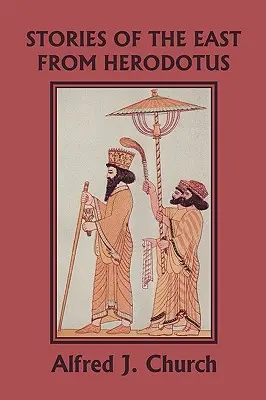 Histoires de l'Orient d'Hérodote, édition illustrée (Yesterday's Classics) - Stories of the East from Herodotus, Illustrated Edition (Yesterday's Classics)