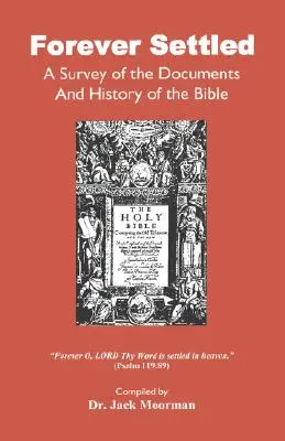 Une fois pour toutes, une enquête sur les documents et l'histoire de la Bible - Forever Settled, a Survey of the Documents and History of the Bible