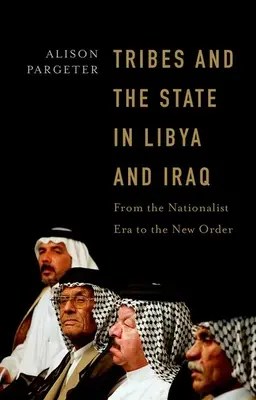 Les tribus et l'État en Libye et en Irak : De l'ère nationaliste à l'ordre nouveau - Tribes and the State in Libya and Iraq: From the Nationalist Era to the New Order