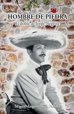 Hombre de piedra : El doble de Jorge Negrete - Hombre de piedra: El doble de Jorge Negrete