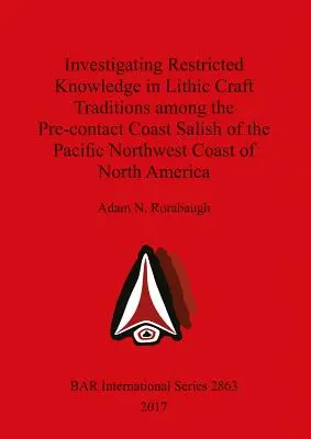 Enquête sur les connaissances restreintes dans les traditions artisanales lithiques chez les Salish de la côte du Pacifique Nord-Ouest de l'Amérique du Nord avant l'arrivée des Européens - Investigating Restricted Knowledge in Lithic Craft Traditions among the Pre-contact Coast Salish of the Pacific Northwest Coast of North America