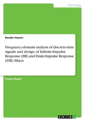 Analyse dans le domaine fréquentiel de signaux en temps discret et conception de filtres de réponse impulsionnelle infinie (IIR) et de réponse impulsionnelle finie (FIR) - Frequency-domain analysis of discrete-time signals and design of Infinite-Impulse Response (IIR) and Finite-Impulse Response (FIR) filters