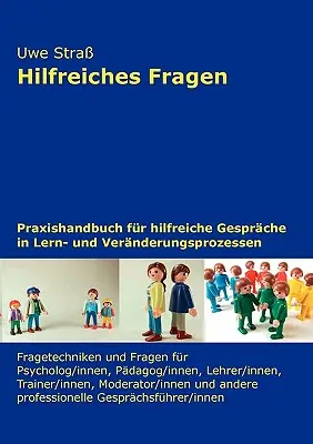 Hilfreiches Fragen : Praxishandbuch for hilfreiche Gesprche in Lern- und Vernderungsprozessen (en anglais) - Hilfreiches Fragen: Praxishandbuch fr hilfreiche Gesprche in Lern- und Vernderungsprozessen