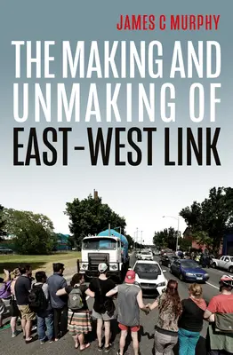 La création et la disparition du lien entre l'Est et l'Ouest - The Making and Unmaking of East-West Link