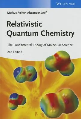 La chimie quantique relativiste : La théorie fondamentale de la science moléculaire - Relativistic Quantum Chemistry: The Fundamental Theory of Molecular Science