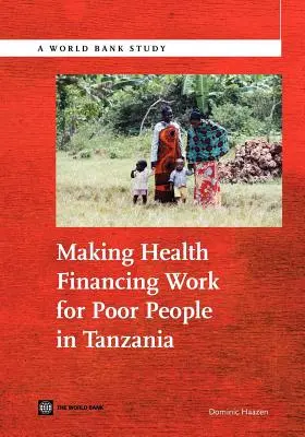Faire fonctionner le financement de la santé pour les pauvres en Tanzanie - Making Health Financing Work for Poor People in Tanzania