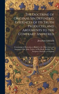 La doctrine du péché originel défendue, les preuves de sa véracité produites et les réponses aux arguments contraires : La réponse aux arguments contraires : contenant en particulier une réponse à la question de l'éducation des enfants. - The Doctrine of Original sin Defended, Evidences of its Truth Produced, and Arguments to the Contrary Answered: Containing in Particular, a Reply to t