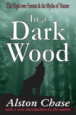 Dans un bois sombre : La lutte pour les forêts et les mythes de la nature - In a Dark Wood: The Fight Over Forests & the Myths of Nature