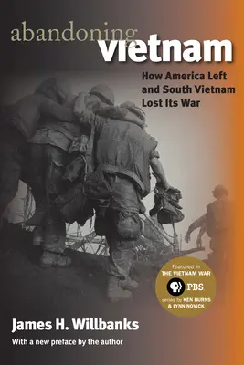 Abandonner le Vietnam : Comment l'Amérique est partie et le Sud-Vietnam a perdu sa guerre - Abandoning Vietnam: How America Left and South Vietnam Lost Its War