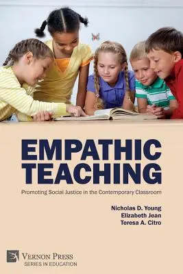 Empathic Teaching : Promoting Social Justice in the Contemporary Classroom (L'enseignement empathique : promouvoir la justice sociale dans la salle de classe contemporaine) - Empathic Teaching: Promoting Social Justice in the Contemporary Classroom