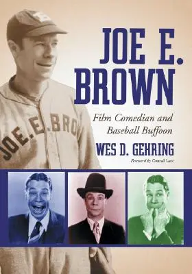 Joe E. Brown : Comédien de cinéma et bouffon de baseball - Joe E. Brown: Film Comedian and Baseball Buffoon