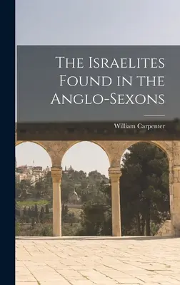 Les Israélites retrouvés chez les Anglo-Saxons - The Israelites Found in the Anglo-Sexons