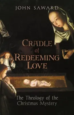 Le berceau de l'amour rédempteur : La théologie du mystère de Noël - Cradle of Redeeming Love: The Theology of the Christmas Mystery