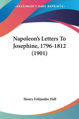 Lettres de Napoléon à Joséphine, 1796-1812 (1901) - Napoleon's Letters To Josephine, 1796-1812 (1901)