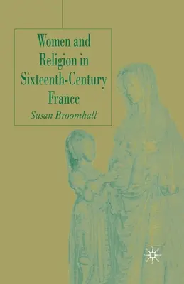Les femmes et la religion en France au XVIe siècle - Women and Religion in Sixteenth-Century France