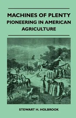 Machines d'abondance - Les pionniers de l'agriculture américaine - Machines Of Plenty - Pioneering In American Agriculture