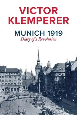 Munich 1919 : Journal d'une révolution - Munich 1919: Diary of a Revolution