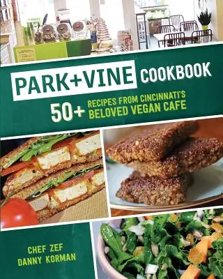 Park + Vine Cookbook : 50+ Recipes from Cincinnati's Beloved Vegan Cafe (plus de 50 recettes du café végétalien bien-aimé de Cincinnati) - Park + Vine Cookbook: 50+ Recipes from Cincinnati's Beloved Vegan Cafe