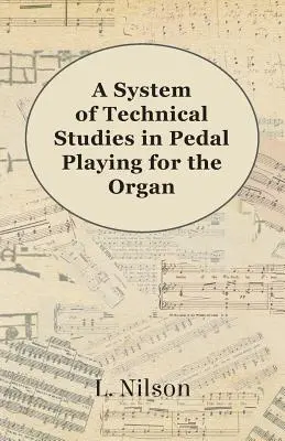 Un système d'études techniques pour le jeu de pédale à l'orgue - A System of Technical Studies in Pedal Playing for the Organ