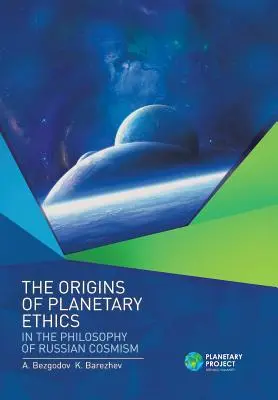 Les origines de l'éthique planétaire dans la philosophie du cosmisme russe - The Origins of Planetary Ethics in the Philosophy of Russian Cosmism