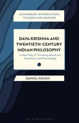 Daya Krishna et la philosophie indienne du XXe siècle : Une nouvelle façon de penser l'art, la liberté et la connaissance - Daya Krishna and Twentieth-Century Indian Philosophy: A New Way of Thinking about Art, Freedom, and Knowledge