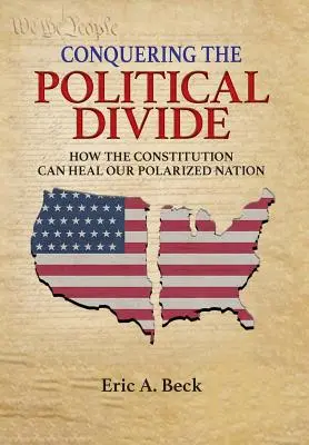 Conquérir le fossé politique : Comment la Constitution peut guérir notre nation polarisée - Conquering the Political Divide: How the Constitution Can Heal Our Polarized Nation