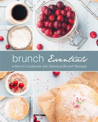 Brunch Essentials : Un livre de cuisine pour brunchs avec de délicieuses recettes de brunchs (2e édition) - Brunch Essentials: A Brunch Cookbook with Delicious Brunch Recipes (2nd Edition)