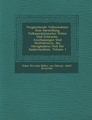 Vergleichende Volksmedizin : Eine Darstellung Volksmedizinischer Sitten Und Gebr�uche, Anschauungen Und Heilfaktoren, Des Aberglaubens Und D - Vergleichende Volksmedizin: Eine Darstellung Volksmedizinischer Sitten Und Gebr�uche, Anschauungen Und Heilfaktoren, Des Aberglaubens Und D