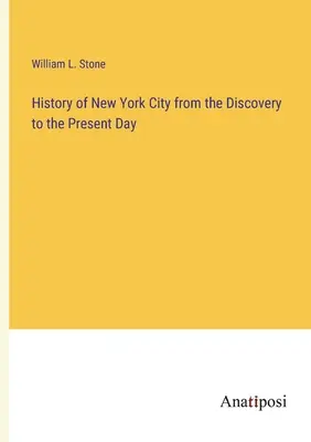 Histoire de la ville de New York, de la découverte à nos jours - History of New York City from the Discovery to the Present Day