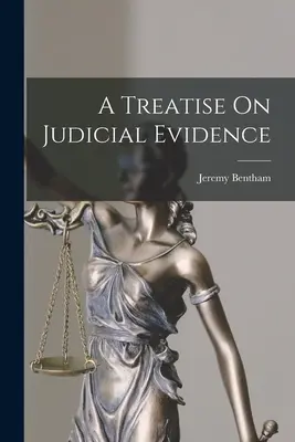 Un traité sur la preuve judiciaire - A Treatise On Judicial Evidence