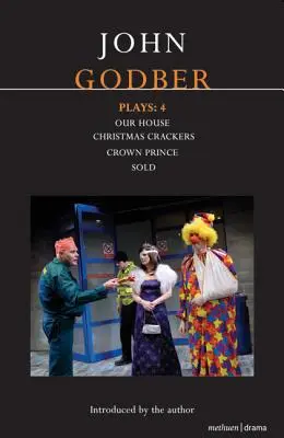 Pièces de théâtre de John Godber : 4 : Our House/Christmas Crackers/Crown Prince/Sold - John Godber Plays: 4: Our House/Christmas Crackers/Crown Prince/Sold