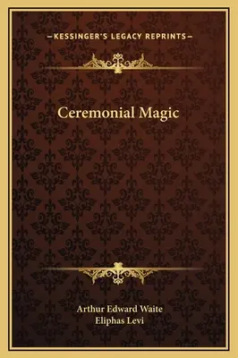 La Magie Cérémonielle - Ceremonial Magic