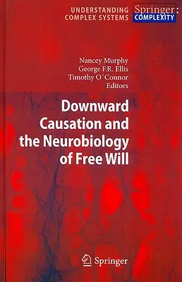 La causalité descendante et la neurobiologie du libre arbitre - Downward Causation and the Neurobiology of Free Will