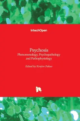 Psychose : Phénoménologie, psychopathologie et physiopathologie - Psychosis: Phenomenology, Psychopathology and Pathophysiology