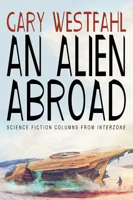 Un étranger à l'étranger : Chroniques de science-fiction d'Interzone - An Alien Abroad: Science Fiction Columns from Interzone