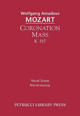 Messe du Couronnement, K. 317 : Partition vocale - Coronation Mass, K. 317: Vocal Score