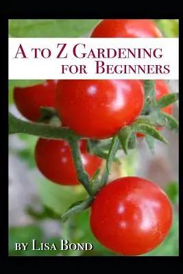 Le jardinage de A à Z pour les débutants - A to Z Gardening for Beginners