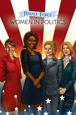 Female Force : Female Force : Women in Politics Volume 1 : A Graphic Novel - Female Force: Women in Politics Volume 1: A Graphic Novel