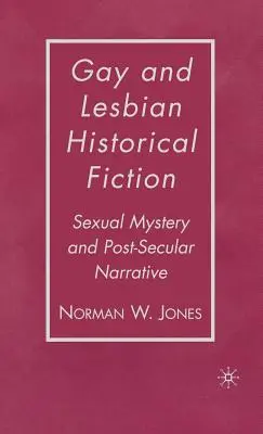 Fiction historique gaie et lesbienne : Mystère sexuel et récit post-séculaire - Gay and Lesbian Historical Fiction: Sexual Mystery and Post-Secular Narrative