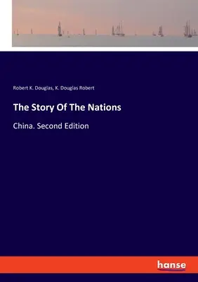 L'histoire des nations : Chine. Deuxième édition - The Story Of The Nations: China. Second Edition