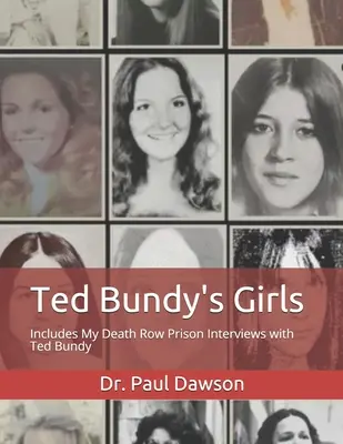 Les filles de Ted Bundy : Comprend mes entretiens avec Ted Bundy dans le couloir de la mort de la prison - Ted Bundy's Girls: Includes My Death Row Prison Interviews with Ted Bundy