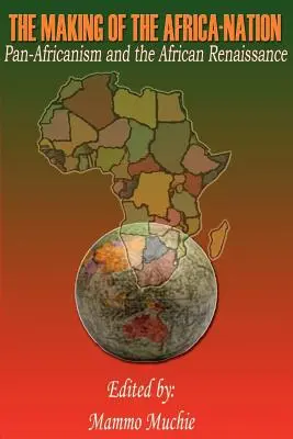 La création de l'Afrique-Nation : Le panafricanisme et la renaissance africaine - The Making of the Africa-Nation: Pan-Africanism and the African Renaissance