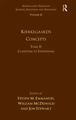 Volume 15, Tome II : Les concepts de Kierkegaard : Du classicisme à l'enthousiasme - Volume 15, Tome II: Kierkegaard's Concepts: Classicism to Enthusiasm