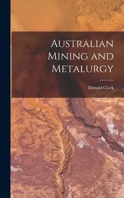 L'exploitation minière et la métallurgie en Australie - Australian Mining and Metalurgy