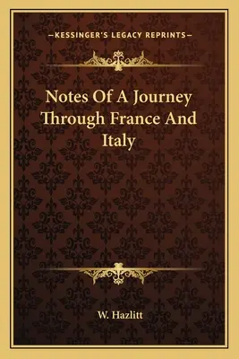 Notes d'un voyage à travers la France et l'Italie - Notes Of A Journey Through France And Italy